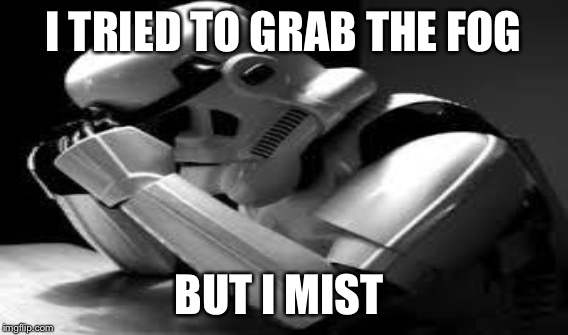 I TRIED TO GRAB THE FOG BUT I MIST | made w/ Imgflip meme maker