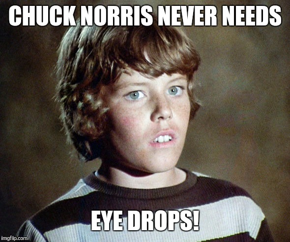 CHUCK NORRIS NEVER NEEDS EYE DROPS! | made w/ Imgflip meme maker