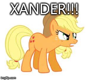 Mad AJ | XANDER!!! | image tagged in mad aj | made w/ Imgflip meme maker
