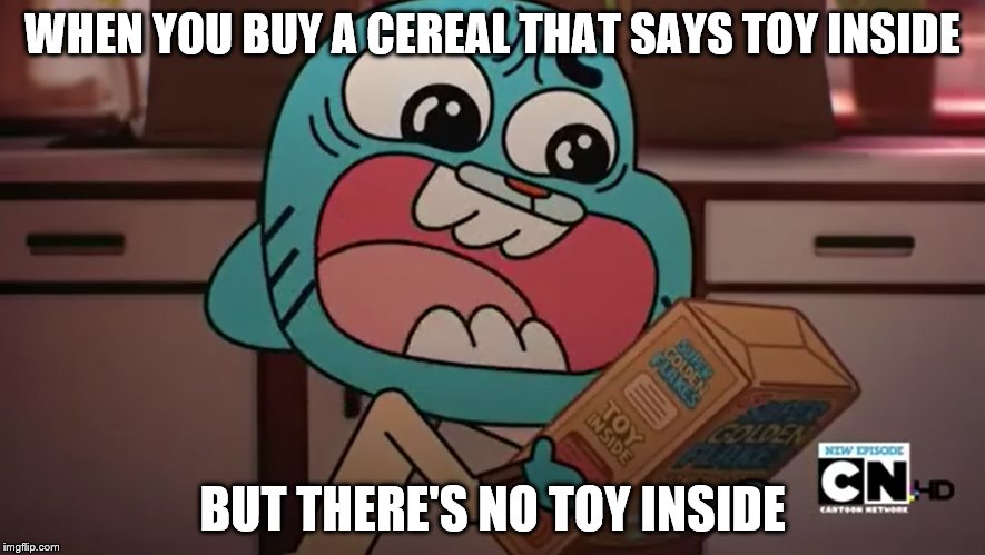 Screaming at Cereal | WHEN YOU BUY A CEREAL THAT SAYS TOY INSIDE; BUT THERE'S NO TOY INSIDE | image tagged in screaming at cereal | made w/ Imgflip meme maker