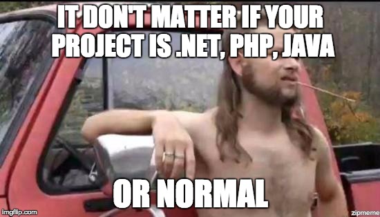 almost politically correct redneck | IT DON'T MATTER IF YOUR PROJECT IS .NET, PHP, JAVA; OR NORMAL | image tagged in almost politically correct redneck | made w/ Imgflip meme maker