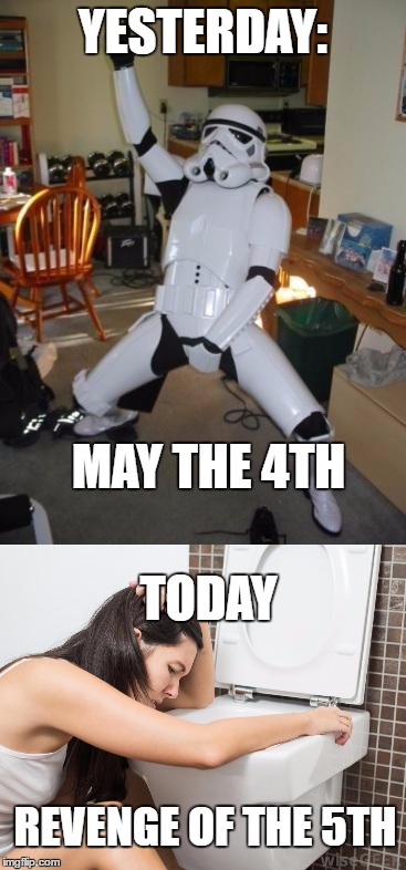 Revenge of the 5th | YESTERDAY:; MAY THE 4TH; TODAY; REVENGE OF THE 5TH | image tagged in star wars | made w/ Imgflip meme maker