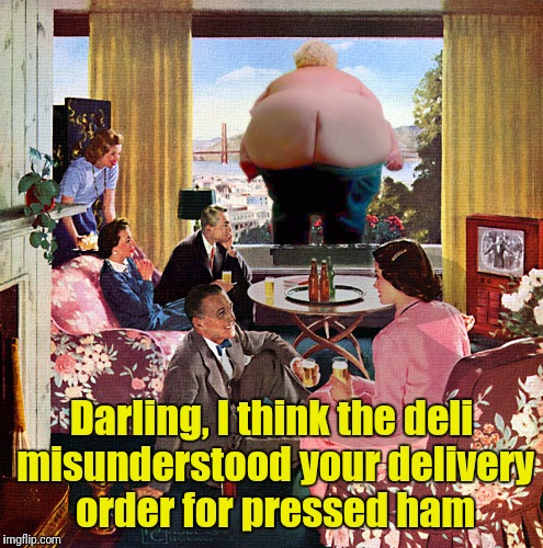 Darling, I think the deli misunderstood your delivery order for pressed ham | made w/ Imgflip meme maker