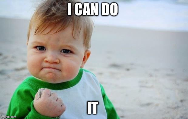 Healthcare for babies | I CAN DO; IT | image tagged in healthcare for babies | made w/ Imgflip meme maker