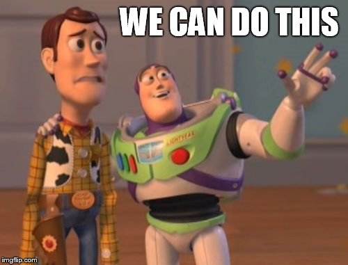 X, X Everywhere Meme | WE CAN DO THIS | image tagged in memes,x x everywhere | made w/ Imgflip meme maker