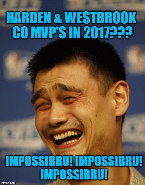 https://www.google.com.vn/url?sa=i&rct=j&q=&esrc=s&source=images | HARDEN & WESTBROOK CO MVP'S IN 2017??? IMPOSSIBRU! IMPOSSIBRU! IMPOSSIBRU! | image tagged in https//wwwgooglecomvn/urlsairctjqesrcssourceimages | made w/ Imgflip meme maker