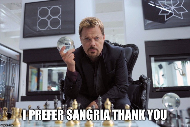 Eddy Izzard | I PREFER SANGRIA THANK YOU | image tagged in eddy izzard | made w/ Imgflip meme maker