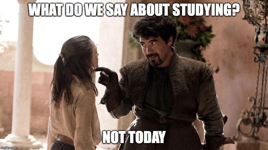 Not Today | WHAT DO WE SAY ABOUT STUDYING? NOT TODAY | image tagged in not today | made w/ Imgflip meme maker