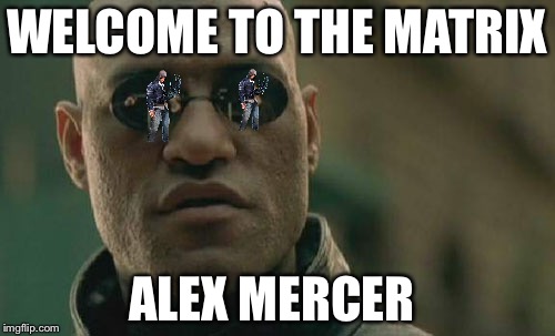 Matrix Morpheus | WELCOME TO THE MATRIX; ALEX MERCER | image tagged in memes,matrix morpheus | made w/ Imgflip meme maker