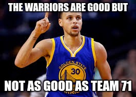 Stephen Curry | THE WARRIORS ARE GOOD BUT; NOT AS GOOD AS TEAM 71 | image tagged in stephen curry | made w/ Imgflip meme maker