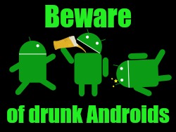 Beware of drunk Androids | made w/ Imgflip meme maker