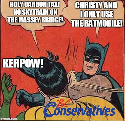 Batman Slapping Robin Meme | HOLY CARBON TAX! NO SKYTRAIN ON THE MASSEY BRIDGE! CHRISTY AND I ONLY USE THE BATMOBILE! KERPOW! | image tagged in memes,batman slapping robin | made w/ Imgflip meme maker