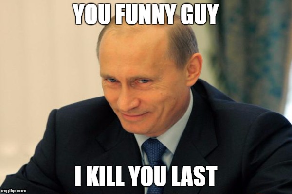 YOU FUNNY GUY I KILL YOU LAST | made w/ Imgflip meme maker