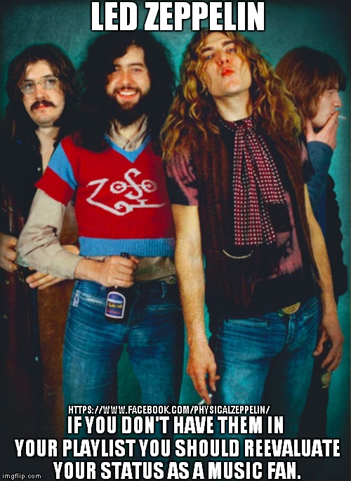 Music Legends | HTTPS://WWW.FACEBOOK.COM/PHYSICALZEPPELIN/ | image tagged in led zeppelin,so true memes | made w/ Imgflip meme maker
