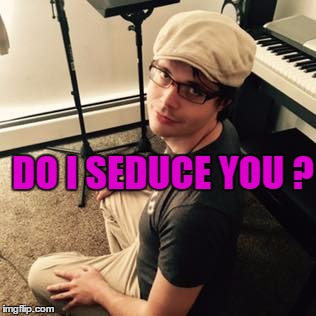 DO I SEDUCE YOU ? | image tagged in seduce,sexy | made w/ Imgflip meme maker