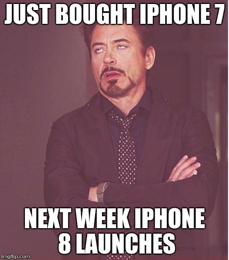 Face You Make Robert Downey Jr Meme | JUST BOUGHT IPHONE 7; NEXT WEEK IPHONE 8 LAUNCHES | image tagged in memes,face you make robert downey jr | made w/ Imgflip meme maker