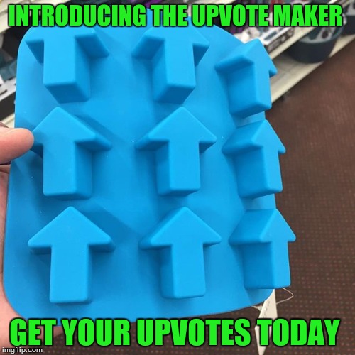 How To Get Free Upvotes | INTRODUCING THE UPVOTE MAKER; GET YOUR UPVOTES TODAY | image tagged in memes,funny,upvotes | made w/ Imgflip meme maker