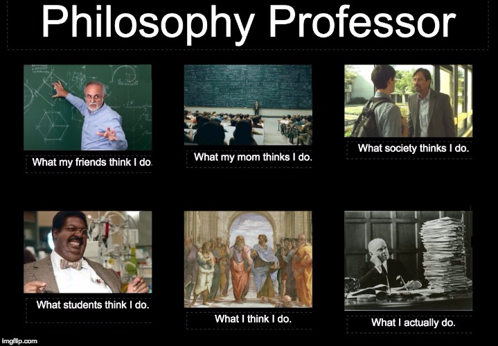 Perceptions vs. Fact: Philosophy Professor | image tagged in philosophy,grading,teacher,busy | made w/ Imgflip meme maker