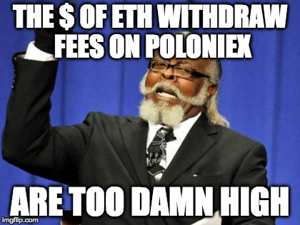 Too Damn High Meme | THE $ OF ETH WITHDRAW FEES ON POLONIEX; ARE TOO DAMN HIGH | image tagged in memes,too damn high | made w/ Imgflip meme maker