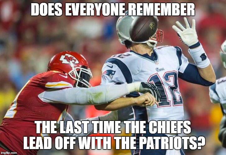DOES EVERYONE REMEMBER; THE LAST TIME THE CHIEFS LEAD OFF WITH THE PATRIOTS? | made w/ Imgflip meme maker