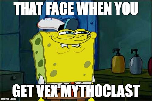 Don't You Squidward | THAT FACE WHEN YOU; GET VEX MYTHOCLAST | image tagged in memes,dont you squidward | made w/ Imgflip meme maker