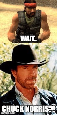 It Was Him All along..  | WAIT.. CHUCK NORRIS?! | image tagged in counter strike,chuck norris | made w/ Imgflip meme maker