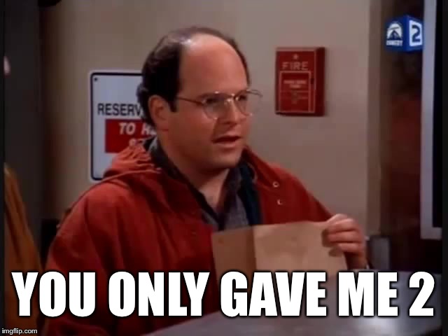 YOU ONLY GAVE ME 2 | made w/ Imgflip meme maker