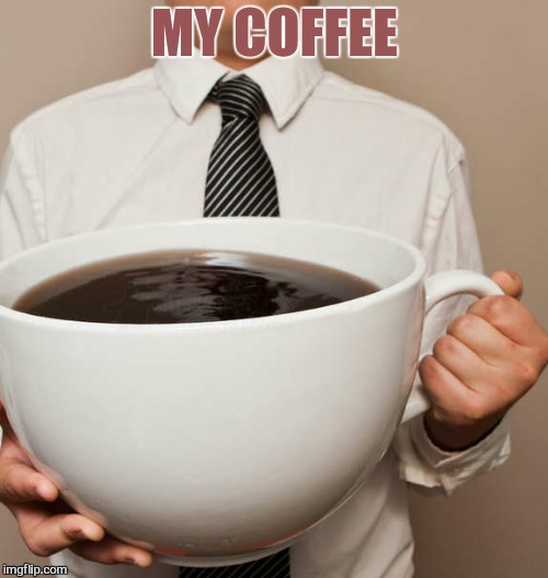 MY COFFEE | made w/ Imgflip meme maker
