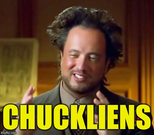 Ancient Aliens Meme | CHUCKLIENS | image tagged in memes,ancient aliens | made w/ Imgflip meme maker