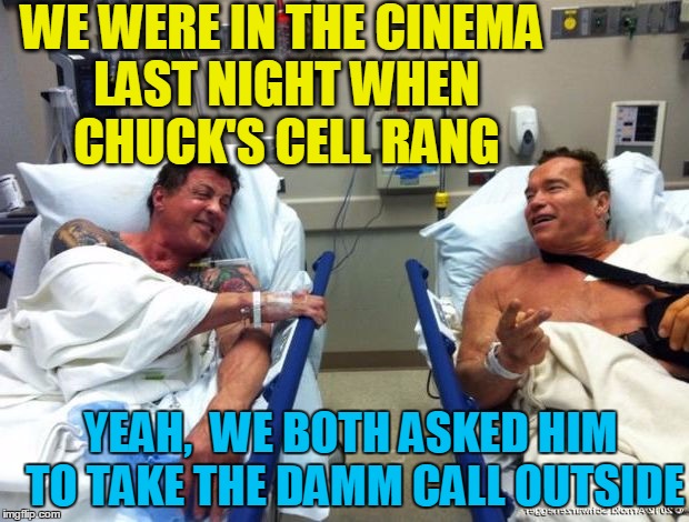 r n t | WE WERE IN THE CINEMA LAST NIGHT WHEN CHUCK'S CELL RANG YEAH,  WE BOTH ASKED HIM TO TAKE THE DAMM CALL OUTSIDE | image tagged in r n t | made w/ Imgflip meme maker