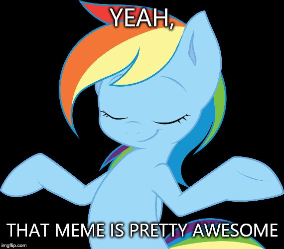 Yeah rd | YEAH, THAT MEME IS PRETTY AWESOME | image tagged in yeah rd | made w/ Imgflip meme maker