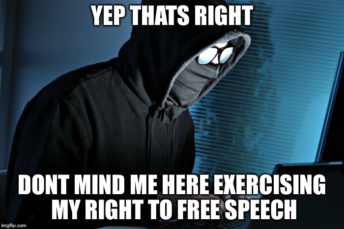 YEP THATS RIGHT DONT MIND ME HERE EXERCISING MY RIGHT TO FREE SPEECH | made w/ Imgflip meme maker