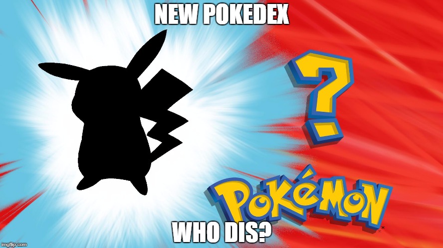 Who dis? | NEW POKEDEX; WHO DIS? | image tagged in who dis,new phone who dis,new pokedex who dis | made w/ Imgflip meme maker
