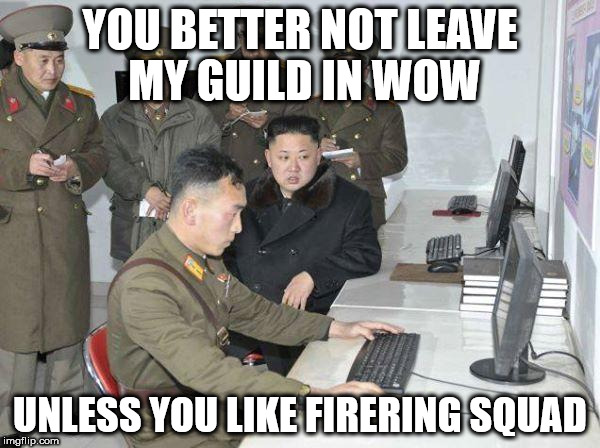 Kim Jong Un | YOU BETTER NOT LEAVE MY GUILD IN WOW; UNLESS YOU LIKE FIRERING SQUAD | image tagged in kim jong un | made w/ Imgflip meme maker