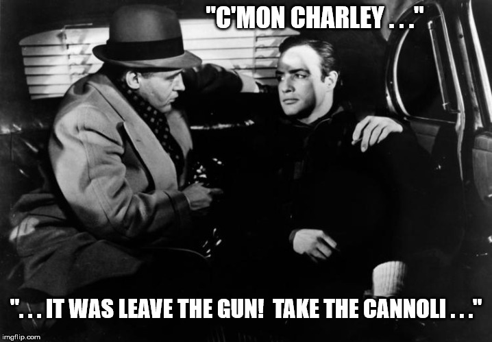 Leave the gun | "C'MON CHARLEY . . ."; ". . . IT WAS LEAVE THE GUN!  TAKE THE CANNOLI . . ." | image tagged in the godfather | made w/ Imgflip meme maker