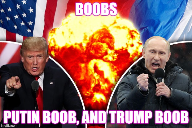 BOOBS PUTIN BOOB, AND TRUMP BOOB | made w/ Imgflip meme maker