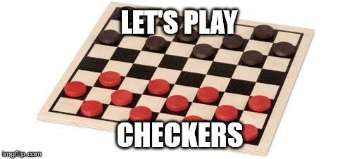 LET'S PLAY CHECKERS | made w/ Imgflip meme maker