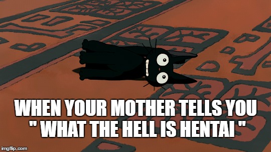 *Ask
 | WHEN YOUR MOTHER TELLS YOU " WHAT THE HELL IS HENTAI " | image tagged in hentai,anime,weebo | made w/ Imgflip meme maker
