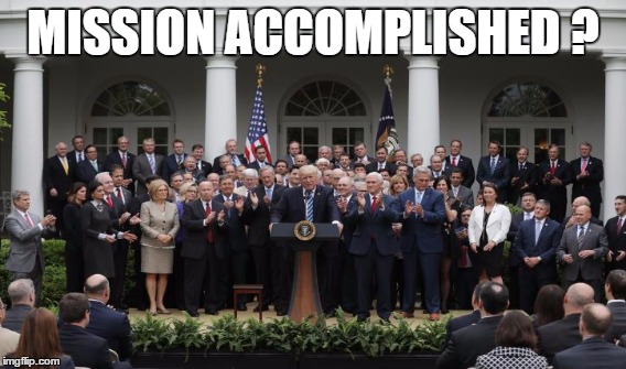 mission accomplished ? | MISSION ACCOMPLISHED ? | image tagged in trumpcare,ryancare,obamacare,healthcare,deathcare,mission accomplished | made w/ Imgflip meme maker