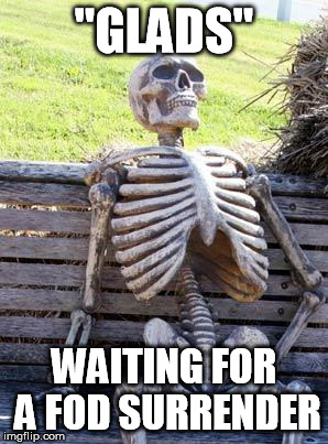 Waiting Skeleton Meme | "GLADS"; WAITING FOR A FOD SURRENDER | image tagged in memes,waiting skeleton | made w/ Imgflip meme maker