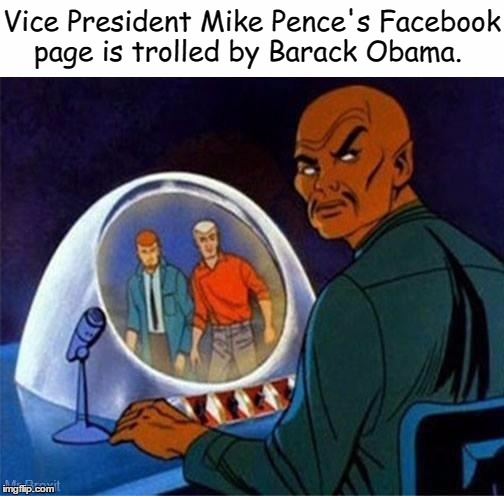 Vice President Mike Pence: Action Hero!  | Vice President Mike Pence's Facebook page is trolled by Barack Obama. | image tagged in mike pence,barack obama,jonny quest,race bannon | made w/ Imgflip meme maker