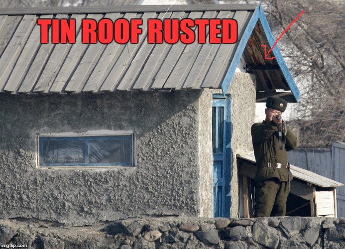 TIN ROOF RUSTED | made w/ Imgflip meme maker