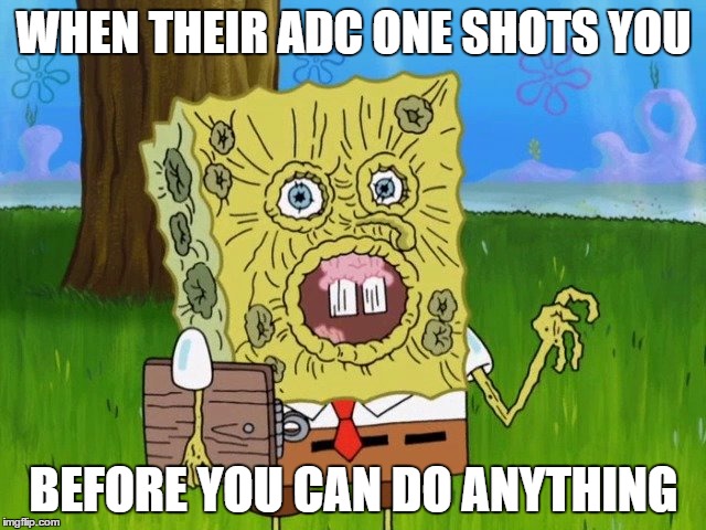 Spongebob speechless | WHEN THEIR ADC ONE SHOTS YOU; BEFORE YOU CAN DO ANYTHING | image tagged in spongebob | made w/ Imgflip meme maker