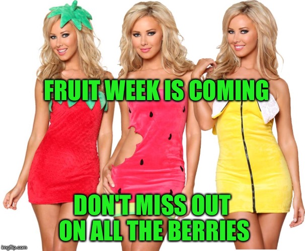 Fruit Week is Coming - May 8-14 - A 123guy Event | FRUIT WEEK IS COMING; DON'T MISS OUT ON ALL THE BERRIES | image tagged in memes,theme week stream,fruit week,may 8-14,123guy,or melons | made w/ Imgflip meme maker