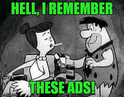 flintstones smoking | HELL, I REMEMBER THESE ADS! | image tagged in flintstones smoking | made w/ Imgflip meme maker