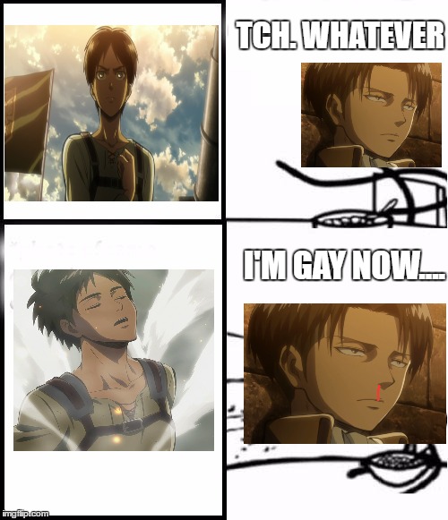 Ereri in action | TCH. WHATEVER; I'M GAY NOW.... | image tagged in blank serial cereal guy | made w/ Imgflip meme maker