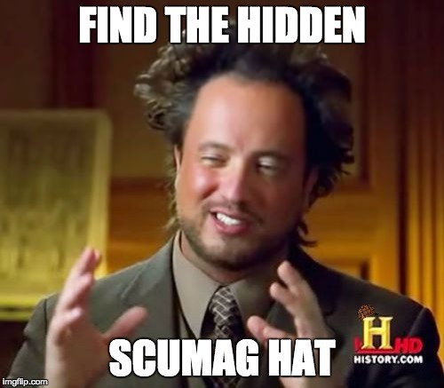 Find the hidden scumbag hat #2 | FIND THE HIDDEN; SCUMAG HAT | image tagged in memes,ancient aliens,scumbag,find_the_hidden_scumbag_hat | made w/ Imgflip meme maker
