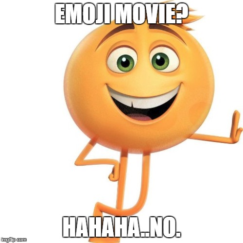 I Should Just Leave Earth's Atmosphere Right Now. | EMOJI MOVIE? HAHAHA..NO. | image tagged in cancer,emoji | made w/ Imgflip meme maker