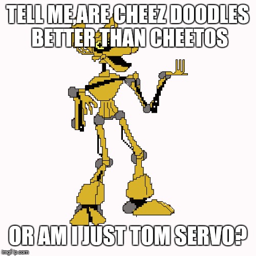TELL ME,ARE CHEEZ DOODLES BETTER THAN CHEETOS; OR AM I JUST TOM SERVO? | image tagged in crow,mst3k,tomservo | made w/ Imgflip meme maker