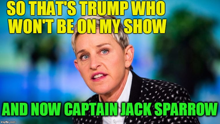 SO THAT'S TRUMP WHO WON'T BE ON MY SHOW AND NOW CAPTAIN JACK SPARROW | made w/ Imgflip meme maker